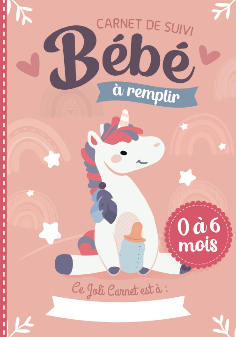 Carnet de Suivi Bébé à remplir 0 à 6 mois: cahier tout en un pour un suivi quotidien de bébé de son allaitement, de son sommeil et de sa santé | couverture licorne (Carnets de suivi bébé 0-6 mois) Parents & Children