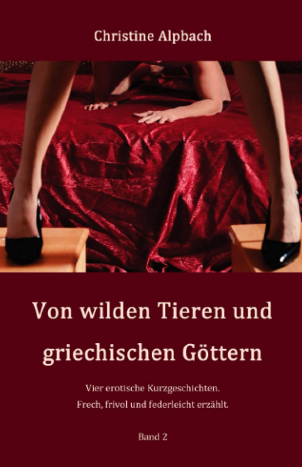 Von wilden Tieren und griechischen Göttern: Vier erotische Kurzgeschichten. Frech, frivol und federleicht erzählt. Band 2 Eroticism