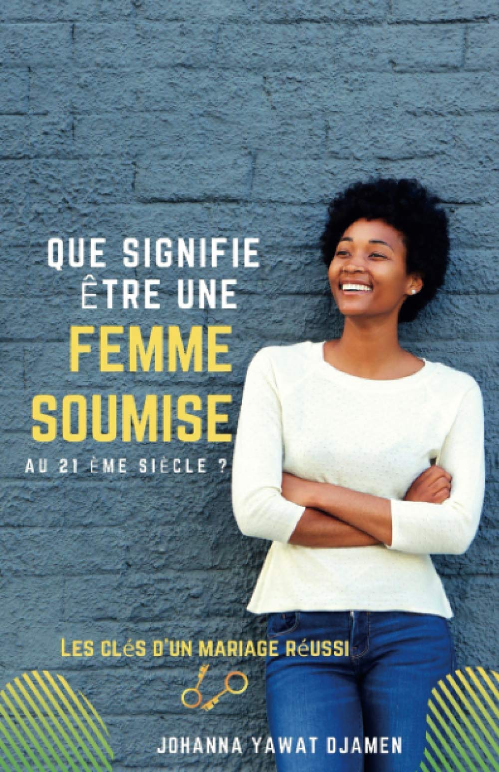 QUE SIGNIFIE ÊTRE UNE FEMME SOUMISE AU 21ème siècle ?: LES CLÉS D'UN MARIAGE RÉUSSI Partnership & Love