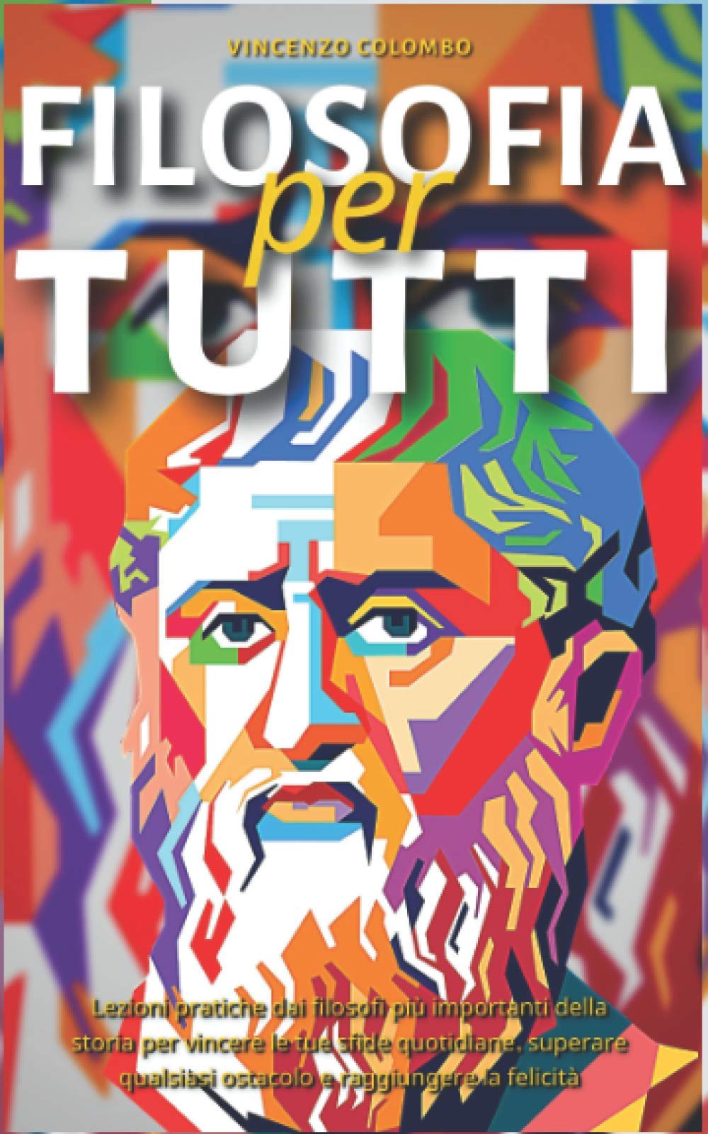 FILOSOFIA PER TUTTI: Lezioni pratiche dai filosofi più importanti della storia per vincere le tue sfide quotidiane, superare qualsiasi ostacolo e raggiungere la felicità Social Sciences