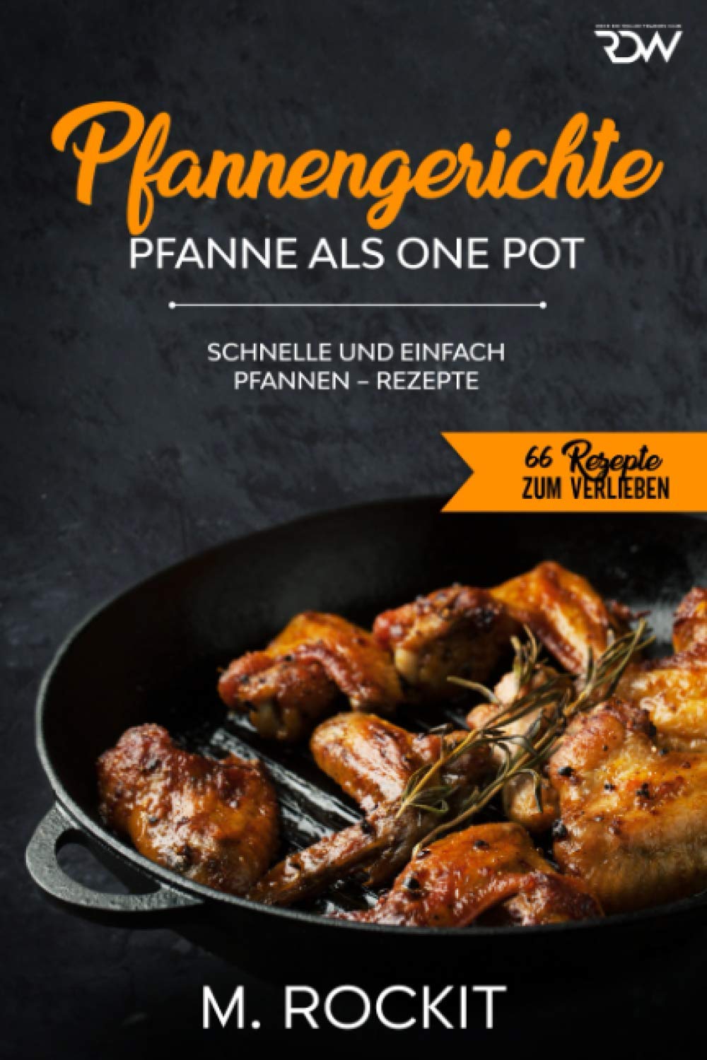 Pfannengerichte, Pfanne als One Pot,: Schnelle und einfach Pfannen – Rezepte (66 Rezepte zum Verlieben, Band 55) Leisure, Home & Garden