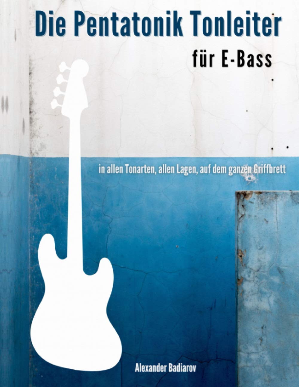 Die Pentatonik Tonleiter für E-Bass: in allen Tonarten, allen Lagen, auf dem ganzen Griffbrett Arts & Music