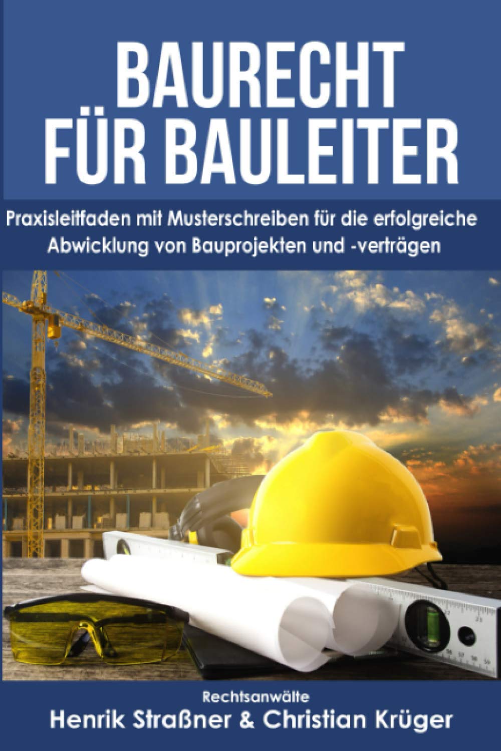 Baurecht für Bauleiter: Praxisleitfaden mit Musterschreiben für die erfolgreiche Abwicklung von Bauprojekten und -verträgen Law