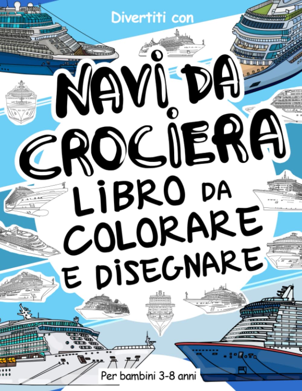 Navi da Crociera Libro da Colorare e Disegnare per Bambini da 3 a 8 Anni: Divertiti a colorare le Navi da Crociera ed a disegnare parti delle navi con ... da colorare per bambini fino agli 8 anni book