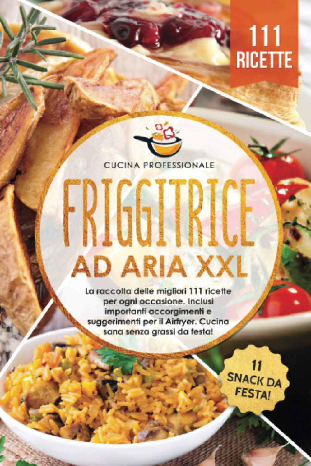 Friggitrice ad aria XXL: La raccolta delle migliori 111 ricette per ogni occasione. Inclusi importanti accorgimenti e suggerimenti per il Airfryer. Cucina sana senza grassi - Bonus: 11 snack da festa! Cooking & Enjoying