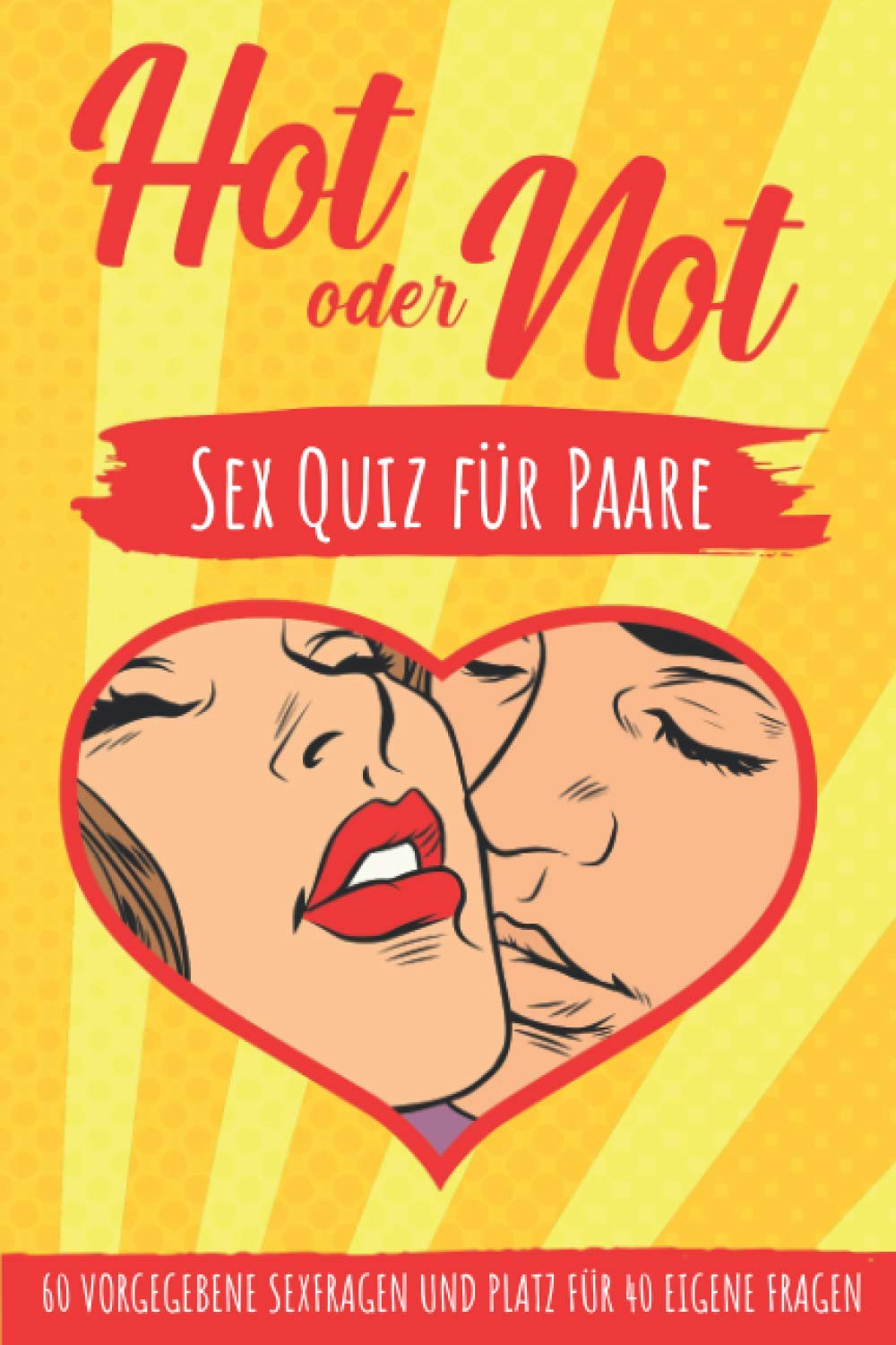 Hot oder Not. Sex Quiz Paare: 100 Sex Fragen für Paare | Heißes Intime Fragen Spiel mit indiskreten Fragen zum ausfüllen| 60 vorgegebene Sexfragen und ... 40 eigene Fragen | 6x9 Zoll (entspricht A5) Partnership & Love