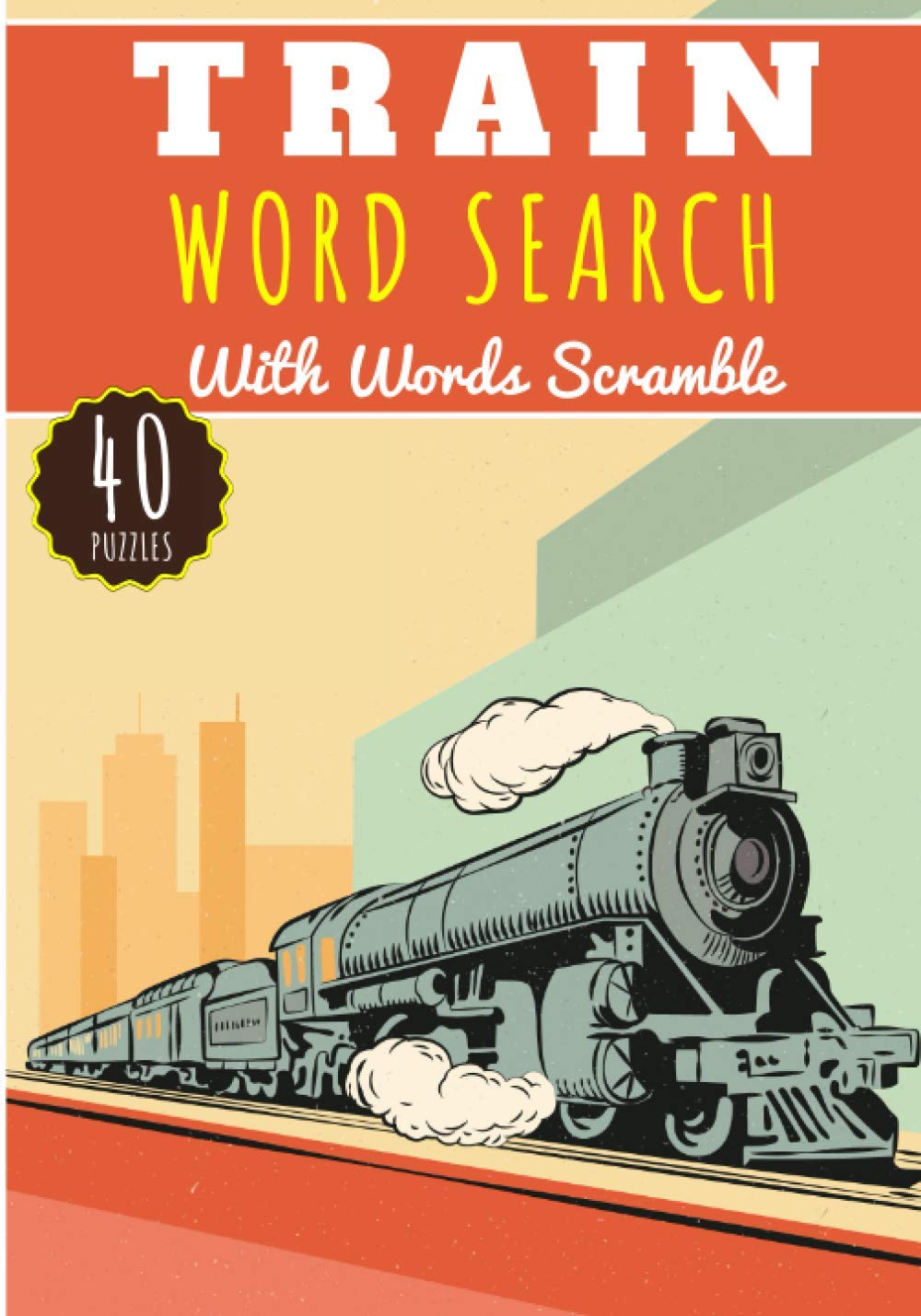 Train Word Search: 40 puzzles | Challenging Puzzle Brain book For Adults and Kids | More than 300 words about Railroads, Trains lines and Station, Tram and Passengers, Locomotive, Wagon and Tgv. book