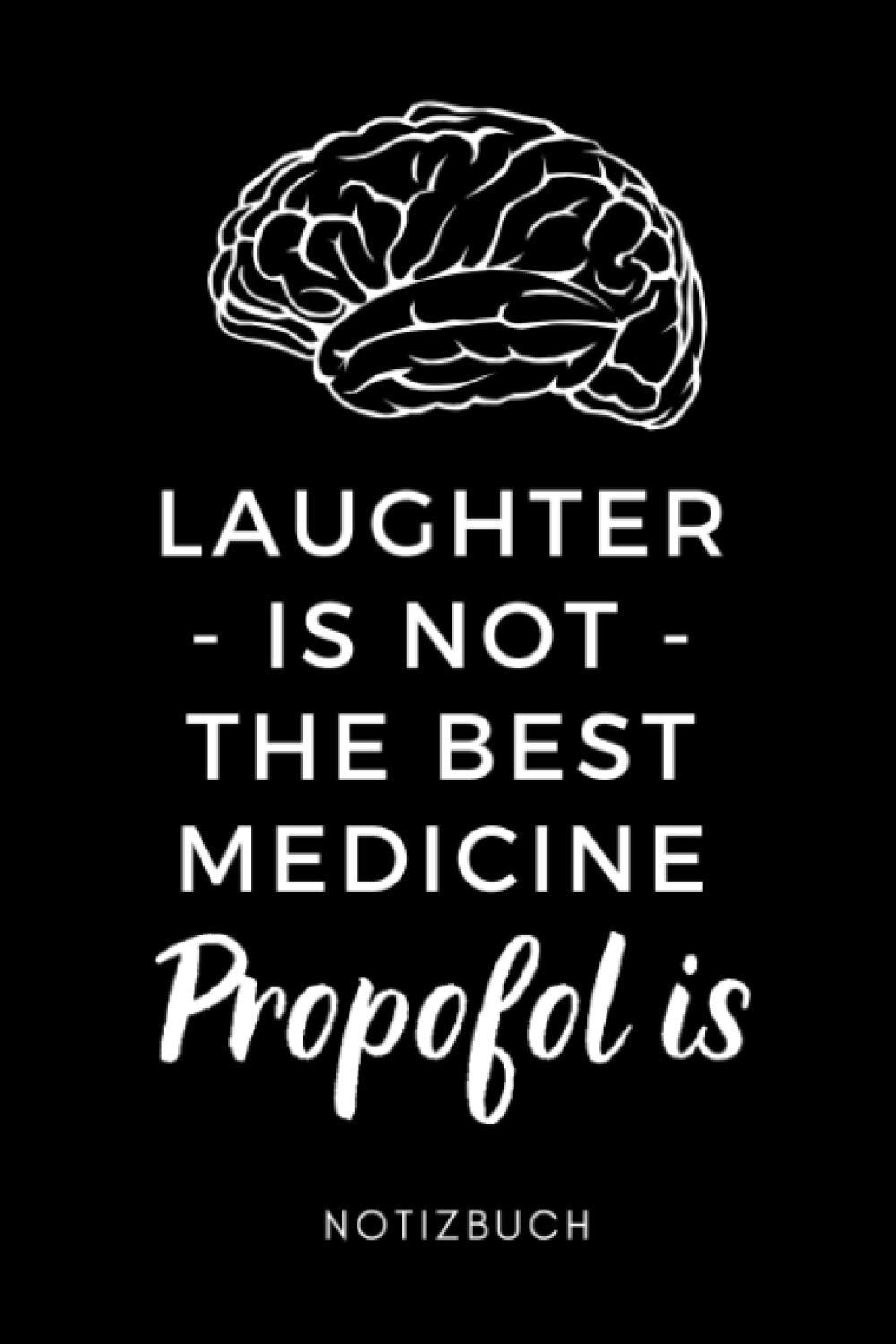 LAUGHTER IS NOT THE BEST MEDICINE PROPOFOL IS NOTIZBUCH: A5 Notizbuch 120 Seiten kariert | Geschenke für Anästhesisten | Anästhesie | Chirurgie | Kleines Dankeschön für Ärzte | Tagebuch Medicine