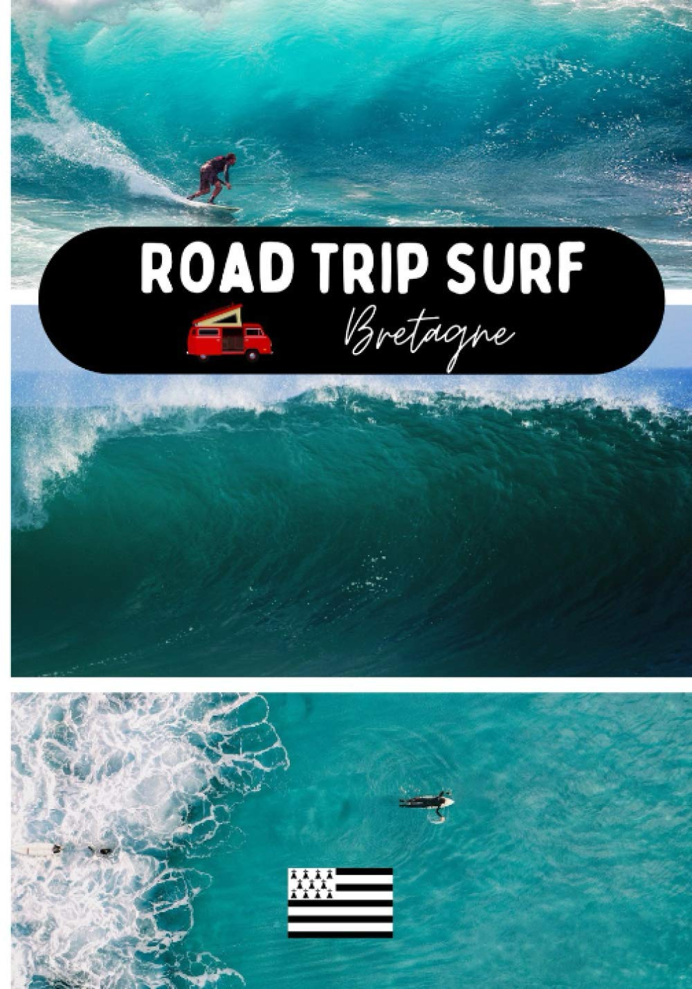 Road trip surf Bretagne: carnet de voyage pour roadtrippers surfeurs, organisez et profitez de votre road trip en Bretagne Travel Guides