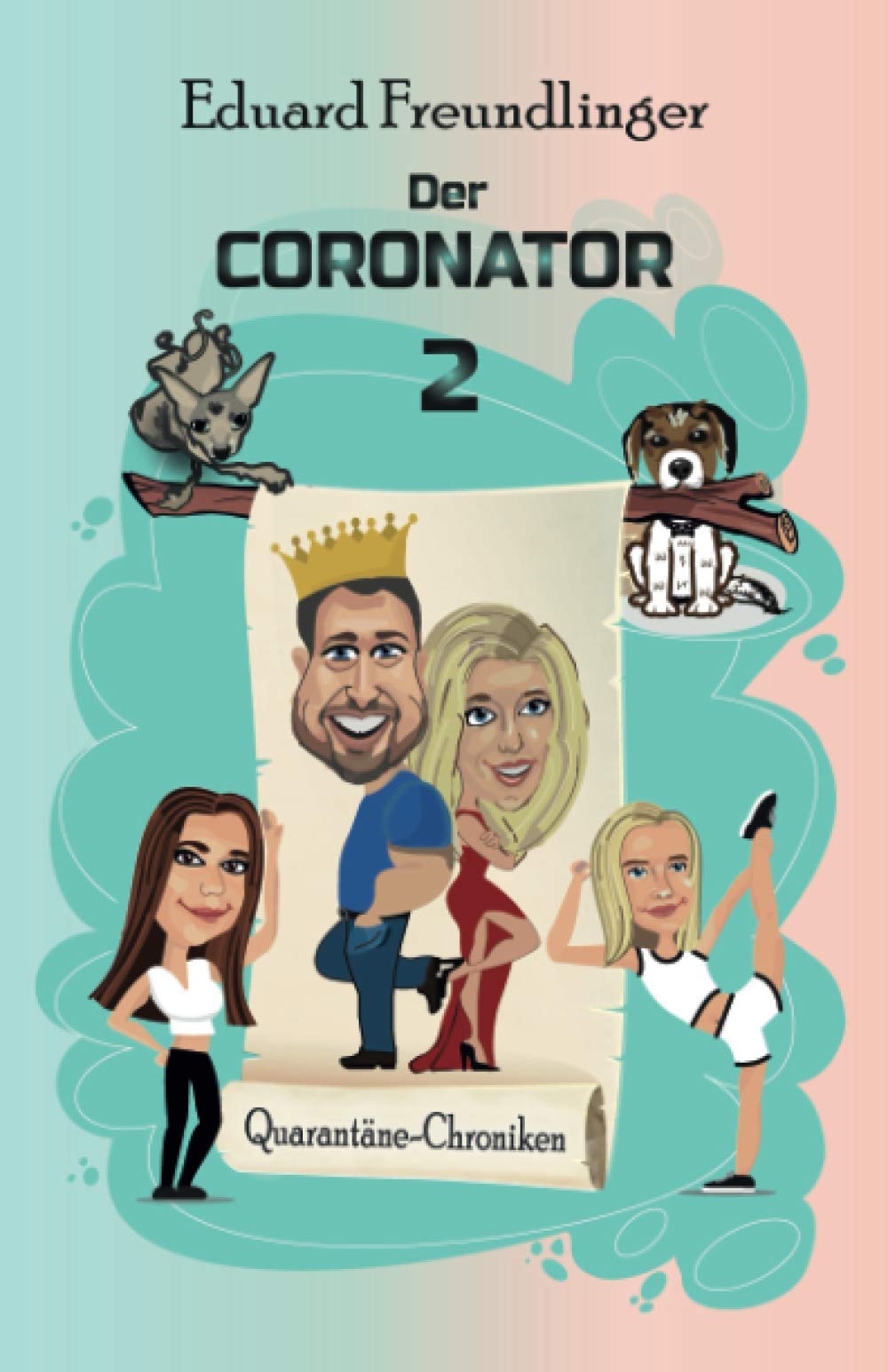 Der CORONATOR 2: Eine Familien-Satire zum Kaputtlachen (QUARANTÄNE-CHRONIKEN, Band 2) Humour & Satire