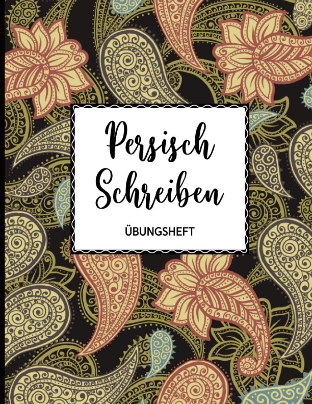Übungsheft Persisch schreiben: 112 Seiten | Kalligraphie Raster, Linien und Dot Grid auf je ca 36 Seiten DIN A4 | Übungsbuch für Anfänger und Fortgeschrittene | Paisley Muster Foreign Languages ​​& Dictionaries