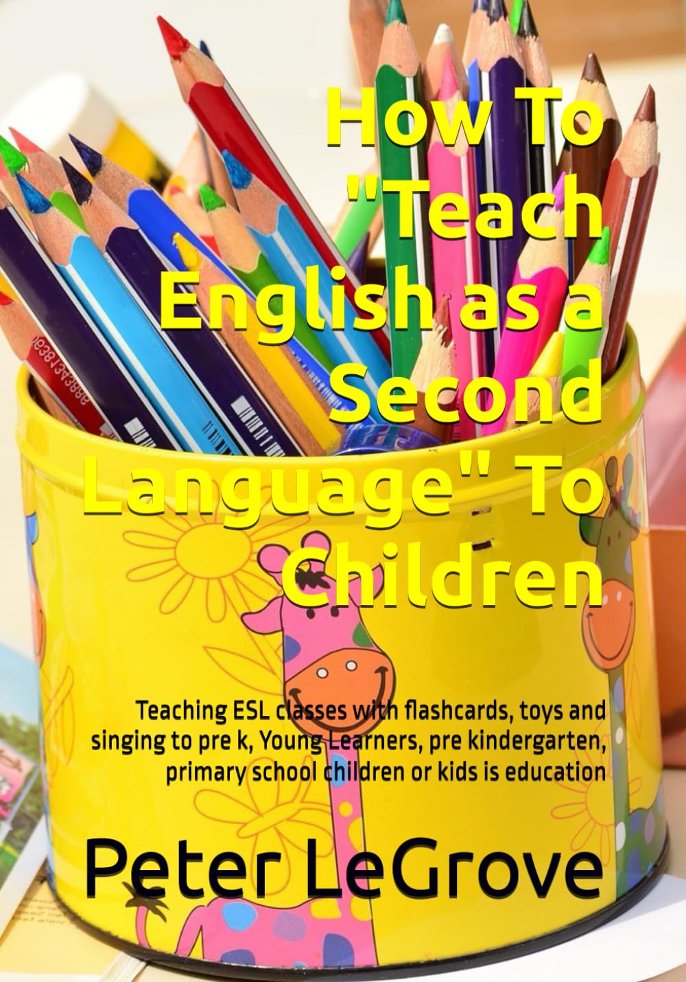 How To "Teach English as a Second Language" To Children: Teaching ESL classes with flashcards, toys and singing to pre k, Young Learners, pre ... is education (Live Cheap In An UnCheap World) Study Guides