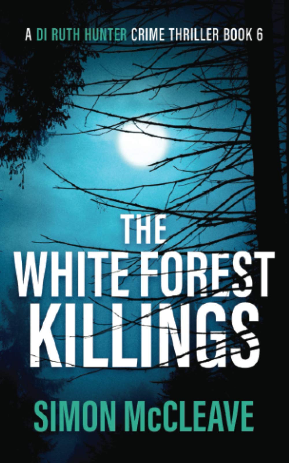 The White Forest Killings: A Snowdonia Murder Mystery Book 6 (A DI Ruth Hunter Crime Thriller, Band 6) Crime & Thrillers