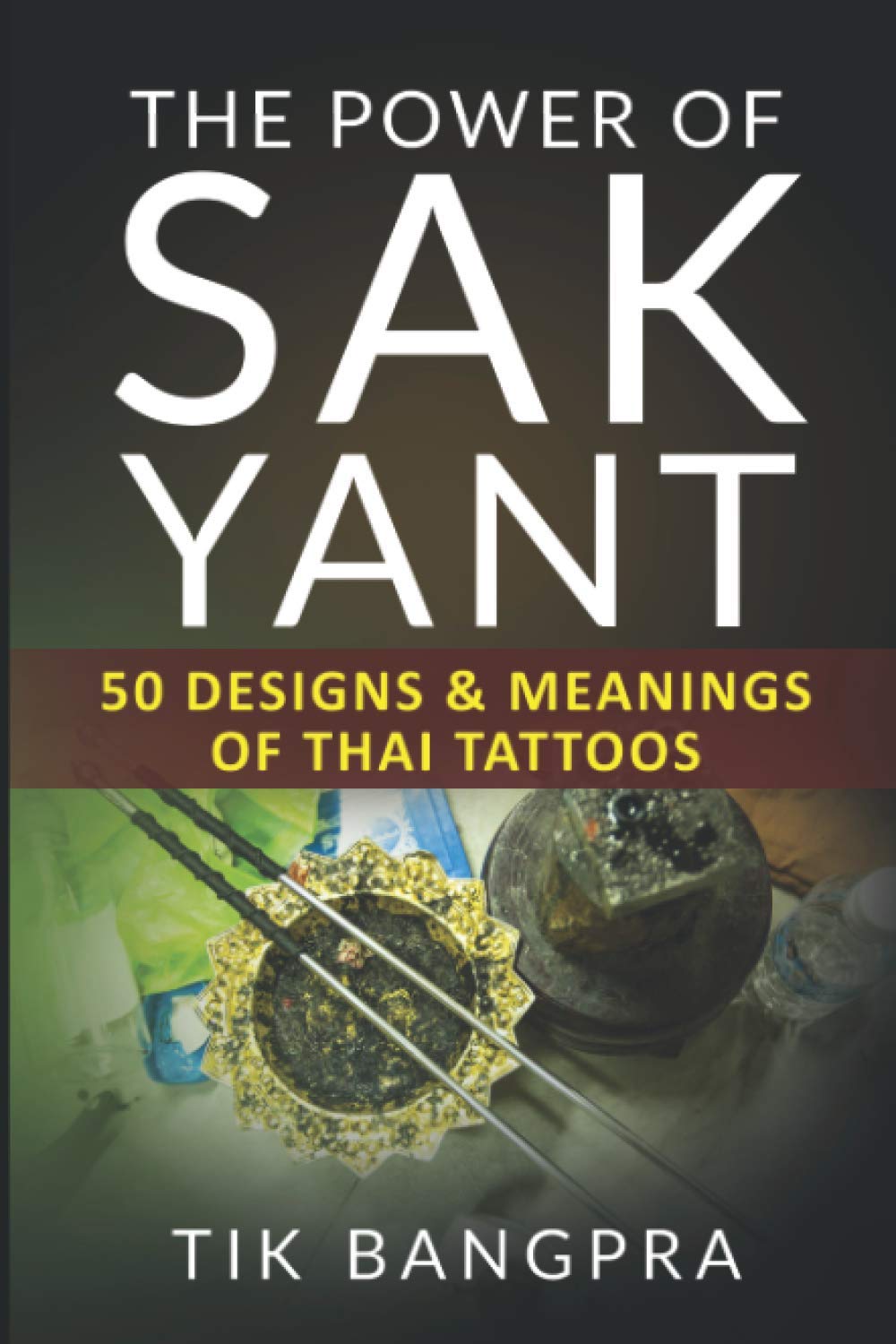 The Power Of Sak Yant: 50 Designs & Meanings Of Thai Tattoos Film, Art & Culture