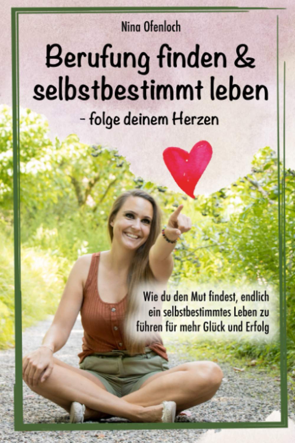 Berufung finden & selbstbestimmt leben – folge deinem Herzen: Wie du den Mut findest, endlich ein selbstbestimmtes Leben zu führen für mehr Glück und Erfolg Lifestyle