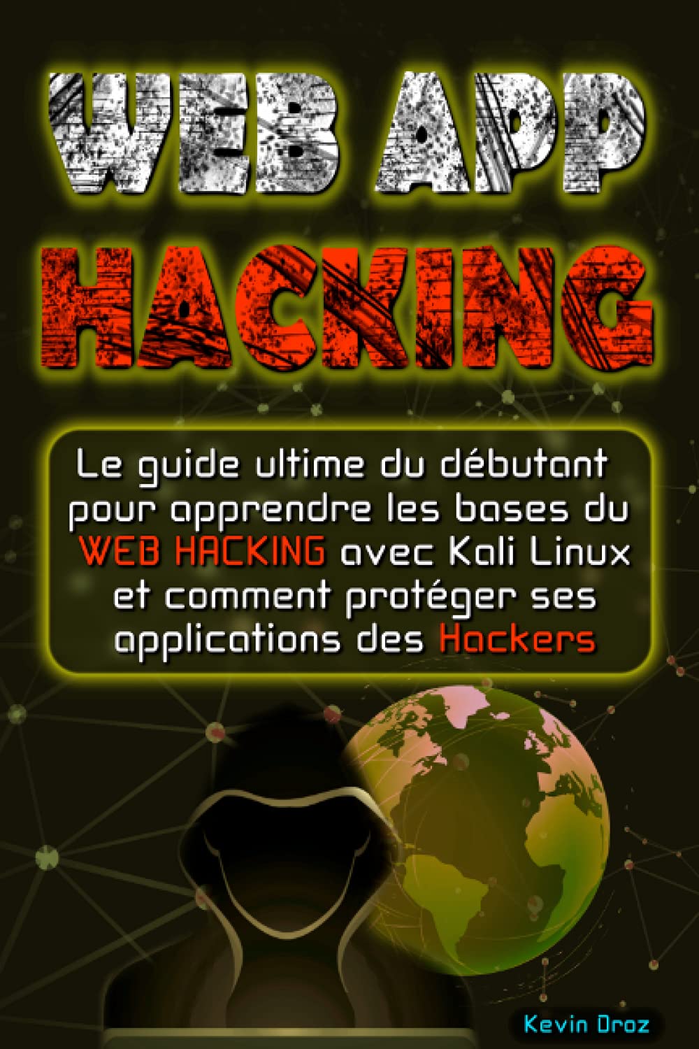 WEB APP HACKING: Le guide ultime du débutant pour apprendre les bases du WEB hacking avec Kali Linux et comment protéger ses applications des hackers book