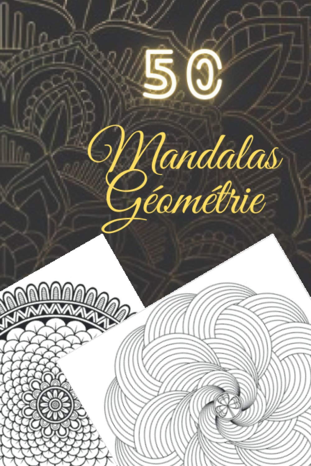 50 Mandalas Géométrie: Livre de Coloriage pour Adultes, Super Loisir Antistress assuré pour se détendre avec de beaux Mandalas à Colorier Adultes Film, Art & Culture