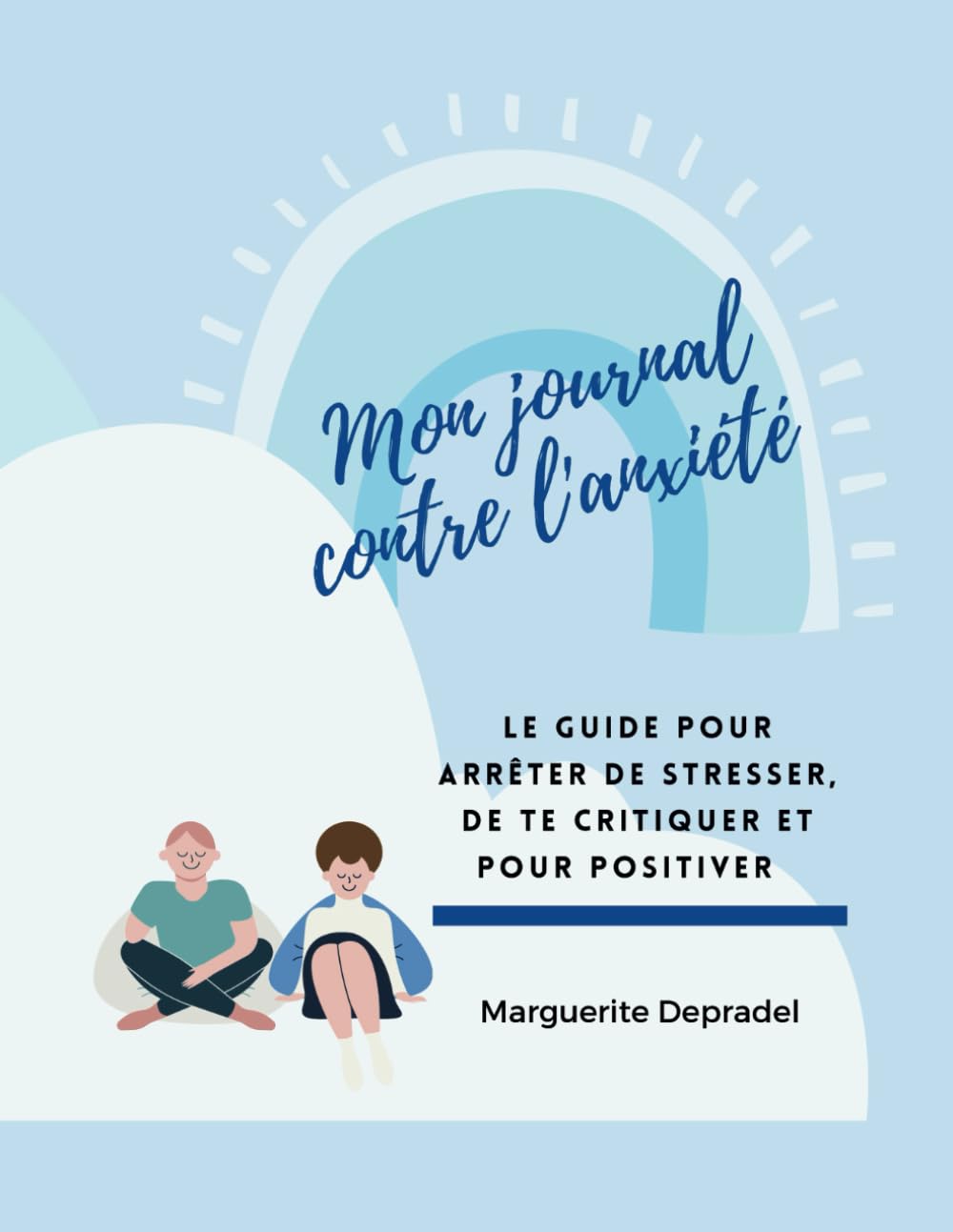 Mon journal contre l'anxiété: Ton guide pour trouver le calme et la sérénité 6-9 years
