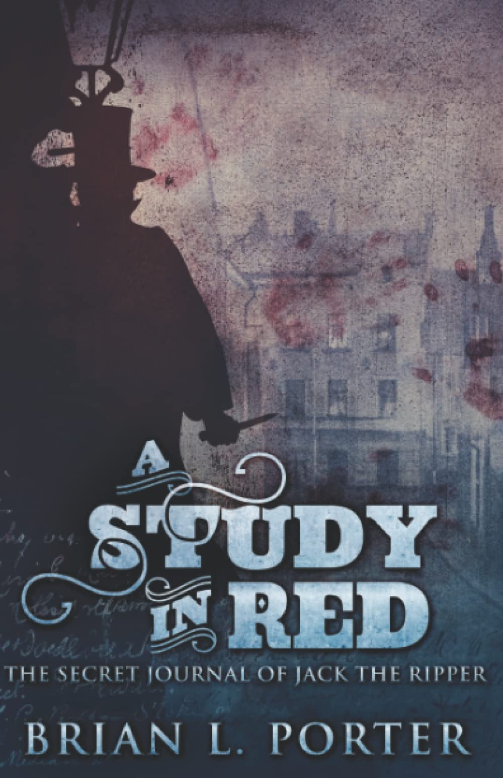 A Study In Red: The Secret Journal Of Jack The Ripper (The Study In Red Trilogy, Band 1) Horror & Mystery