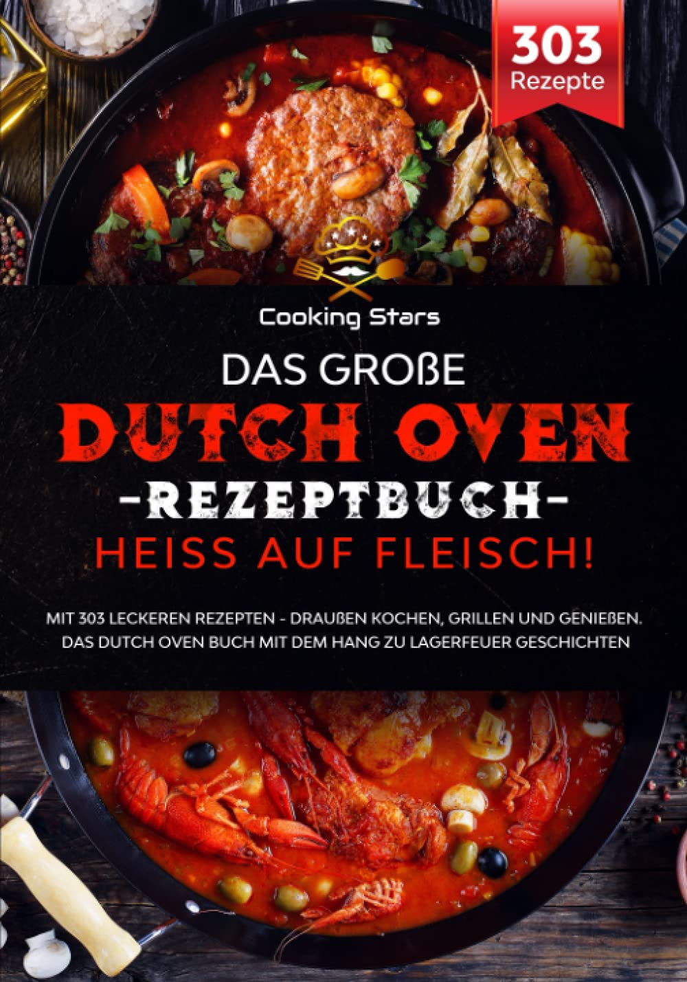 Das große Dutch Oven Rezeptbuch - Heiss auf Fleisch!: Mit 303 leckeren Rezepten - Draußen kochen, grillen und genießen. Das Dutch Oven Buch mit dem Hang zu Lagerfeuer Geschichten Medicine