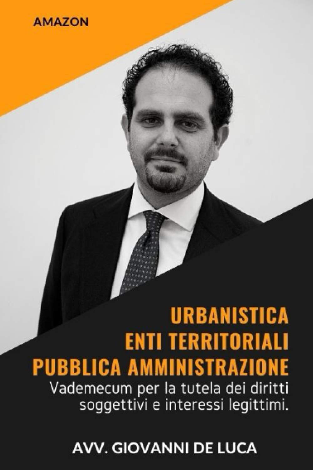 URBANISTICA, ENTI TERRITORIALI, PUBBLICA AMMINISTRAZIONE: Vademecum per la tutela dei diritti soggettivi e interessi legittimi Business, Finance & Career