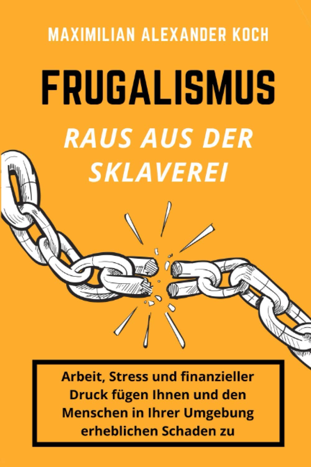 Frugalismus - Raus aus der Sklaverei: Die geniale Finanz-Strategie für deine Sofort-Rente. Business, Finance & Career