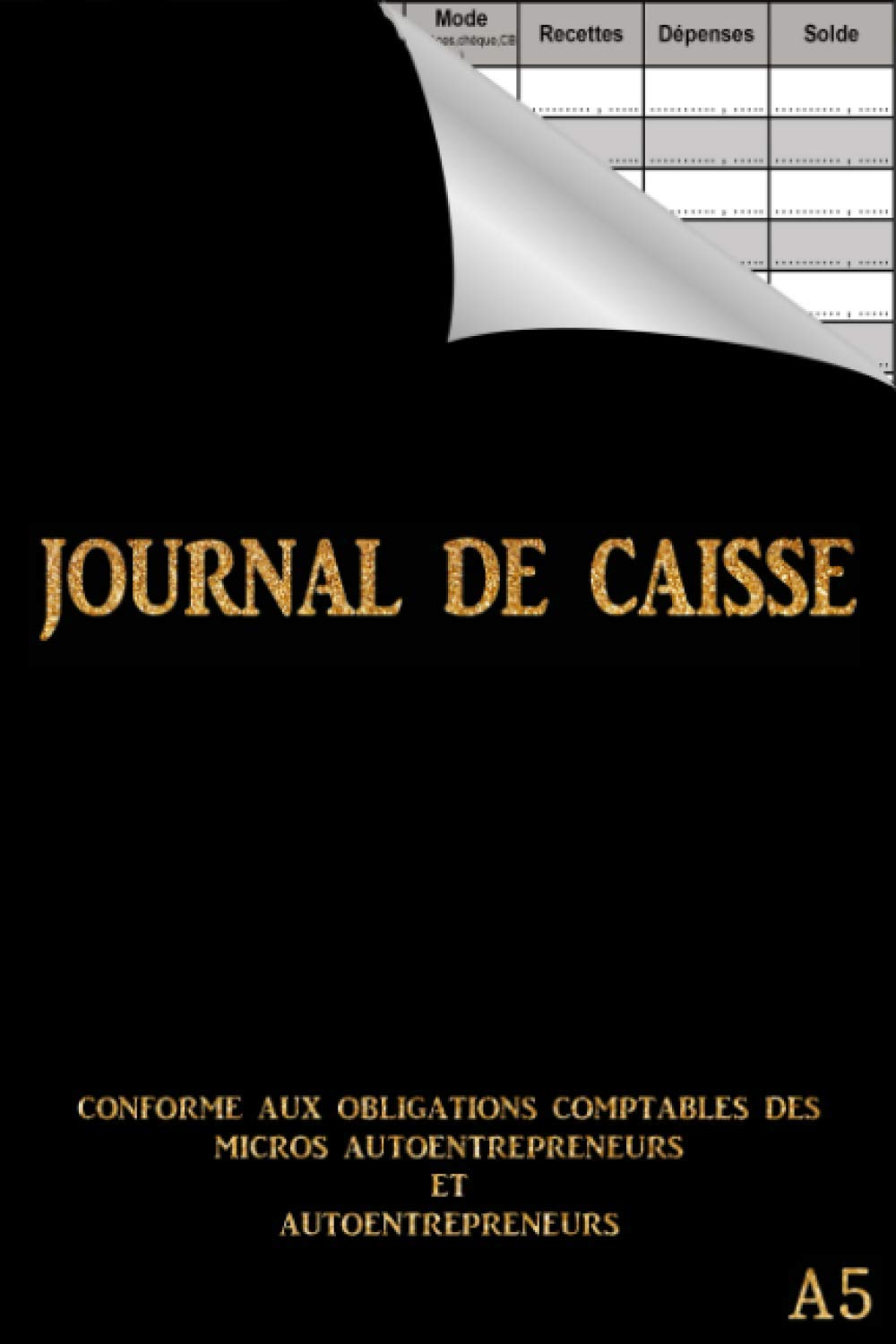 Journal de Caisse: Format A5 / Livre de caisse pour répertorier recettes et dépenses / Pour la comptabilité des les particuliers, auto entrepreneur, micro entreprise, association etc... book