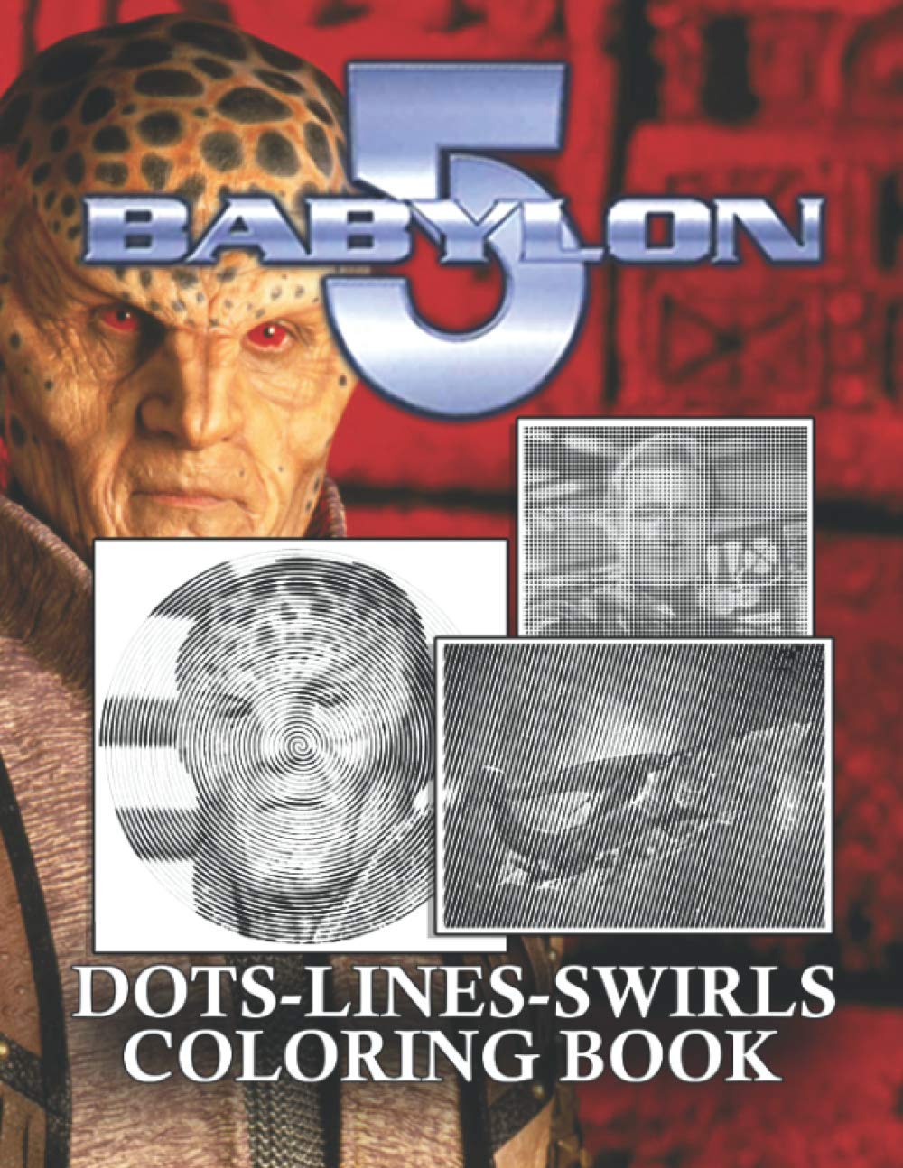 Babylon 5 Dots Lines Swirls Coloring Book: Babylon 5 High-Quality An Adult New Kind Dots Lines Swirls Activity Book Books