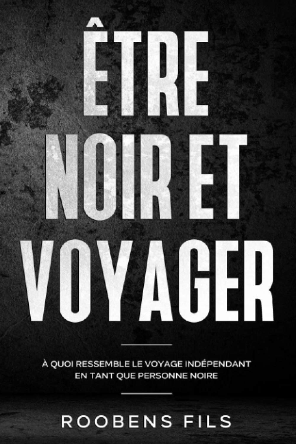 Être noir et voyager: À quoi ressemble le voyage indépendant en tant que personne noire book
