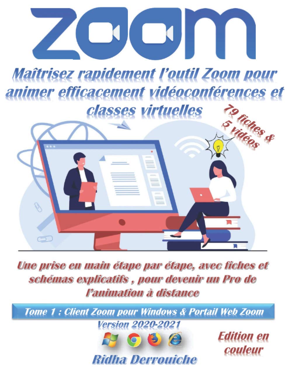 Zoom : Maîtrisez rapidement l’outil Zoom pour animer efficacement vidéoconférences et classes virtuelles 2020/2021: Une prise en main étape par étape, ... l’animation à distance 79 fiches & 5 vidéos Computer Science