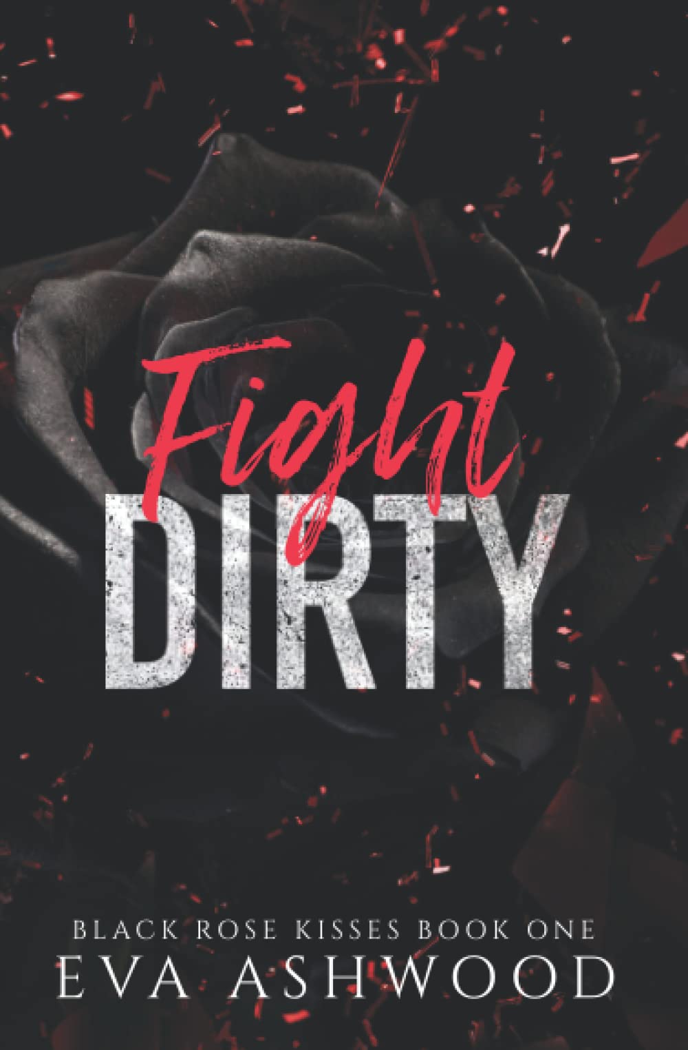 Fight Dirty: A New Adult Enemies-to-Lovers Romance (Black Rose Kisses, Band 1) New Adult