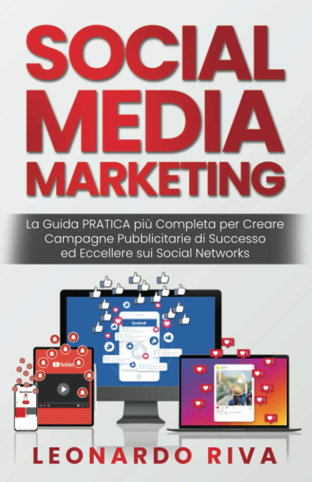 Social Media Marketing: La Guida PRATICA più Completa per Creare Campagne Pubblicitarie di Successo ed Eccellere sui Social Networks. book