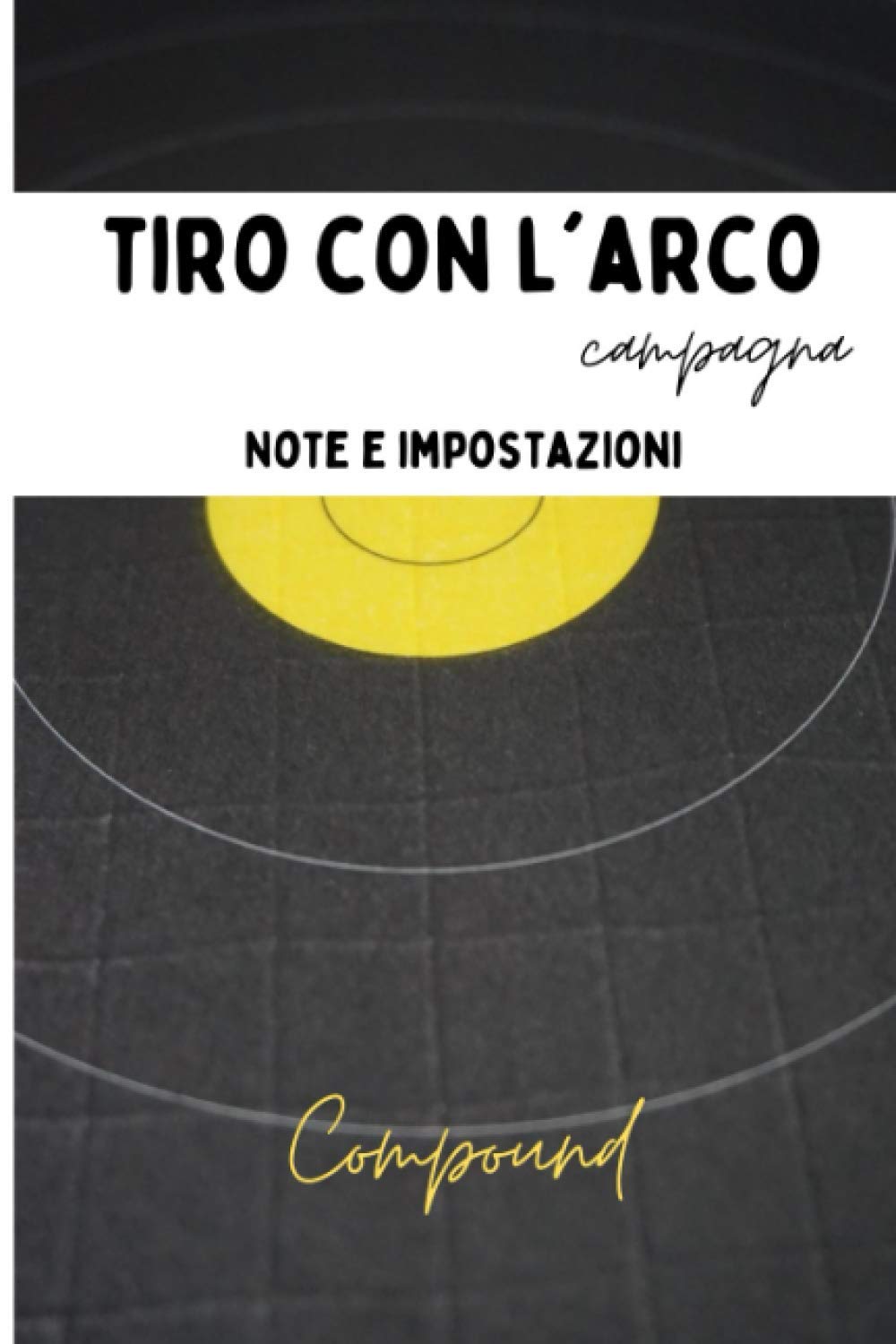Tiro con l'arco campagna: Diario di preparazione e di allenamento per il tiro a segno sul campo, annotare le impostazioni e i punteggi per l'arco compound Leisure & Fun