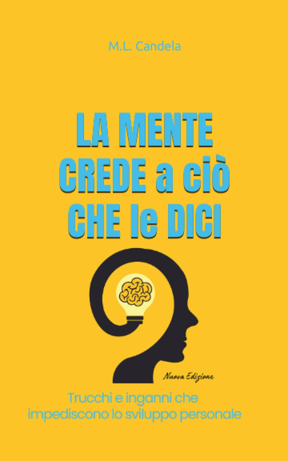LA MENTE CREDE a ciò CHE le DICI: Trova il giusto mindset per cominciare ad essere la persona che desideri essere. book