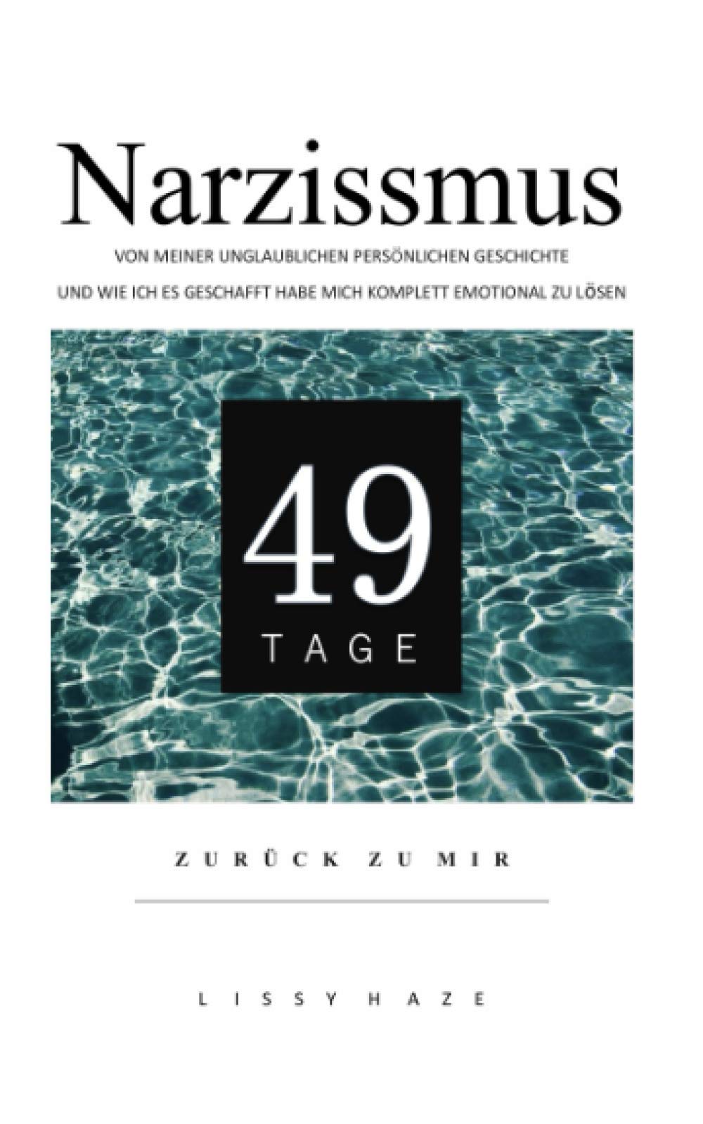 Narzissmus - 49 Tage Von meiner unglaublichen persönlichen Geschichte und wie ich es geschafft habe mich komplett emotional zu lösen: was geht in dem Kopf eines Narzissten vor? Amazon Ebook kindle Parents & Children