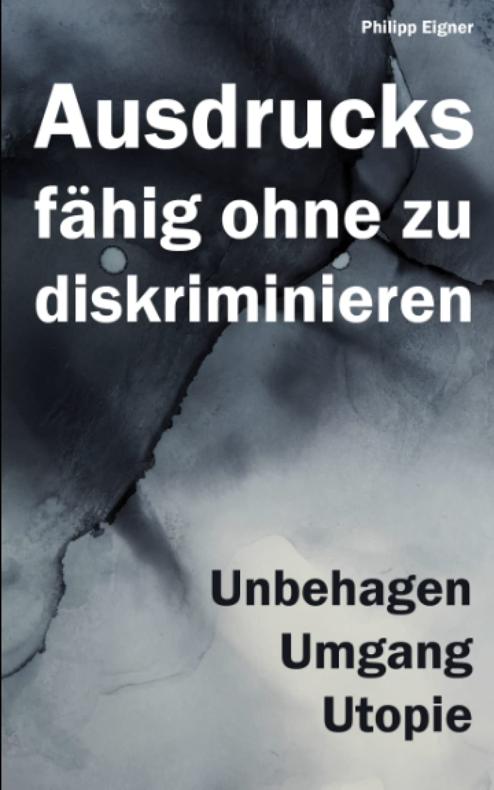 Ausdrucksfähig ohne zu diskriminieren?: Unbehagen, Umgang, Utopie. Social Sciences
