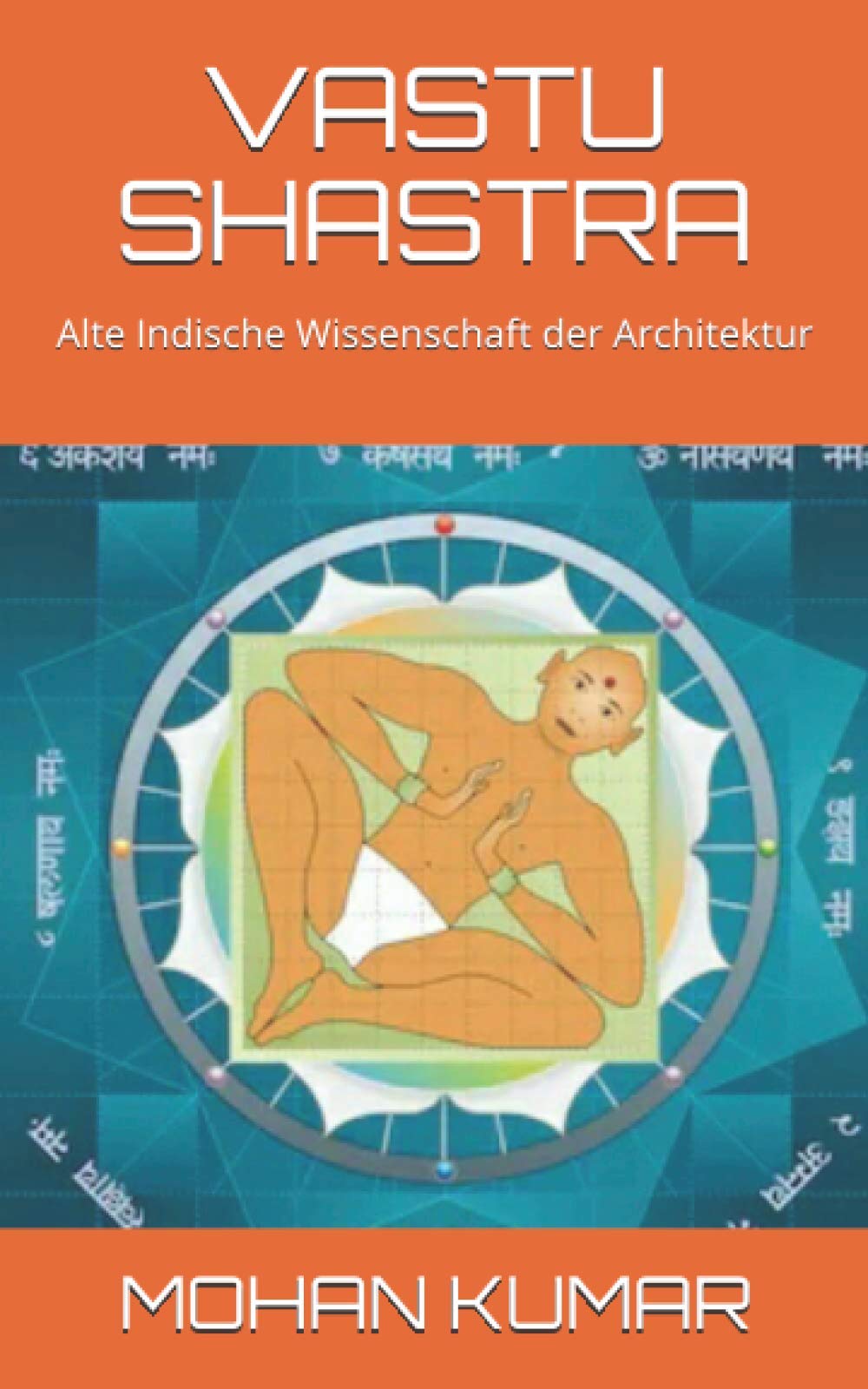 VASTU SHASTRA: Alte Indische Wissenschaft der Architektur (THE MANTRAS, Band 4) Architecture