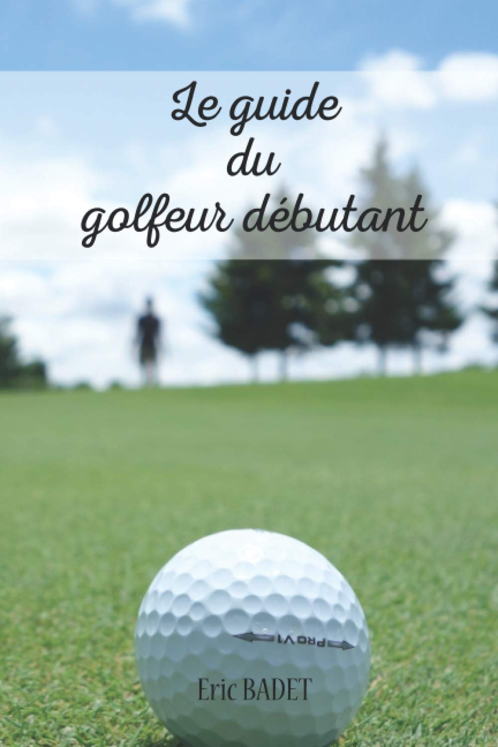 Le guide du golfeur débutant: Conseils, techniques et exercices spécialement conçu pour les débutants ou les personnes souhaitant s'améliorer Leisure & Fun