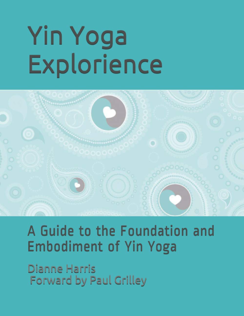 The Yin Yoga Explorience: A Guide to the Foundation and Embodiment of Yin Yoga Health, Nutrition & Fitness