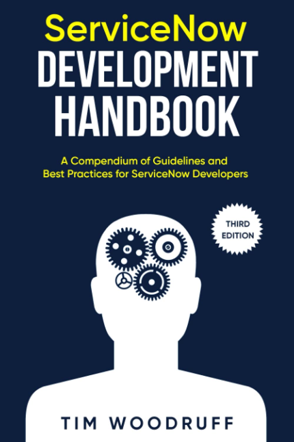 ServiceNow Development Handbook - Third Edition: A compendium of ServiceNow "NOW" platform development and architecture pro-tips, guidelines, and best ... (The ServiceNow Development Handbook, Band 3) Computer Science