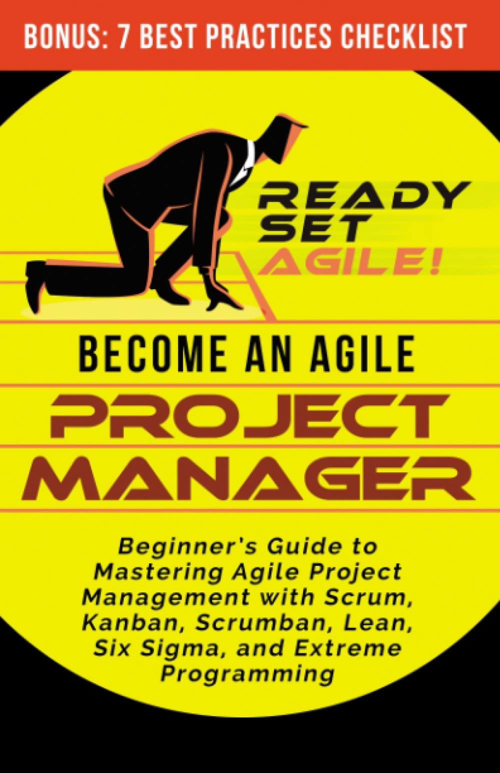 Become an Agile Project Manager: Beginner’s Guide to Mastering Agile Project Management with Scrum, Kanban, Scrumban, Lean, Six Sigma, and Extreme Programming (Project Management by Ready Set Agile) Business, Finance & Career