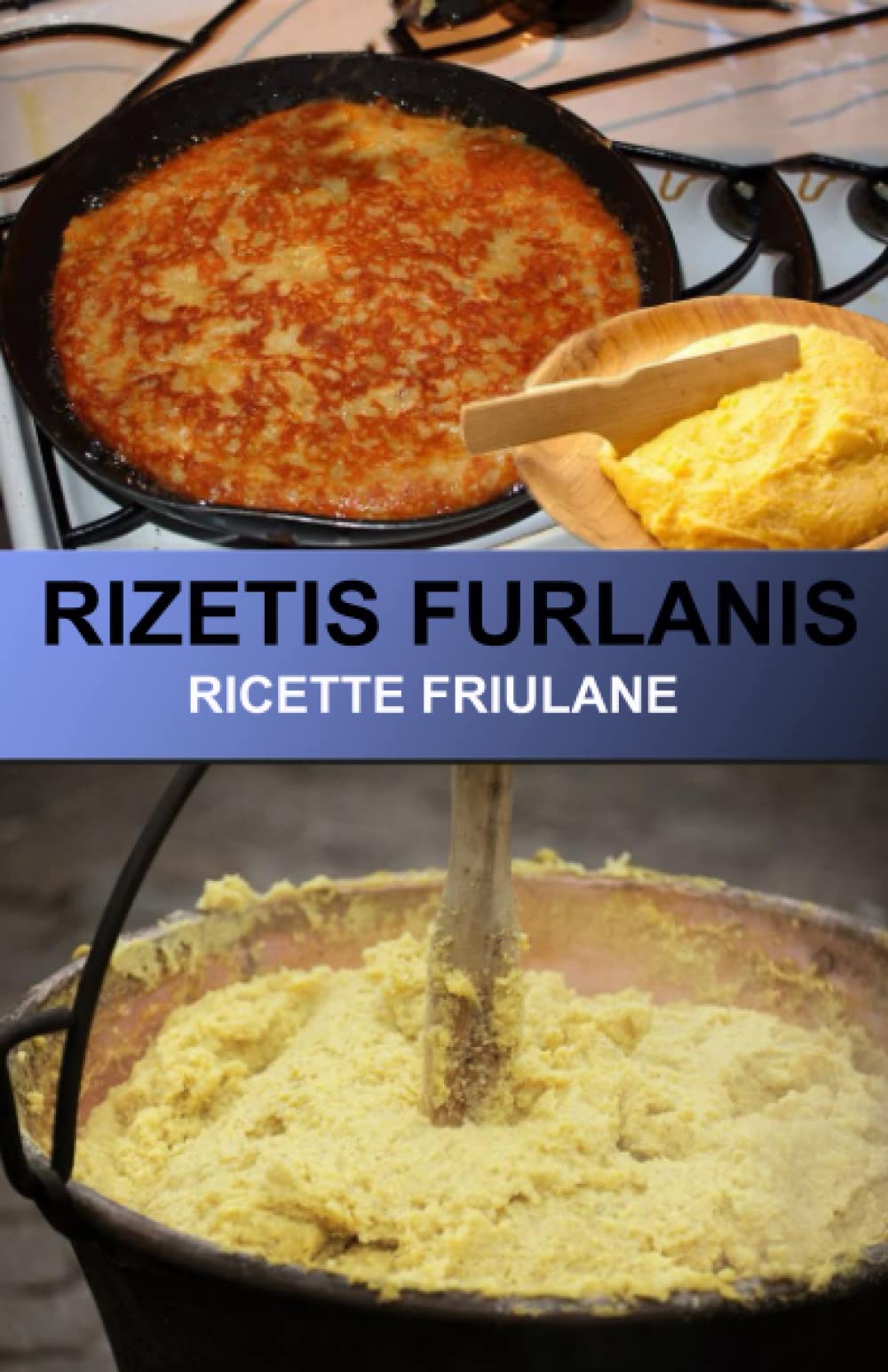 RIZETIS FURLANIS Ricette Friulane: Ricette originali antiche della cucina Friuana book