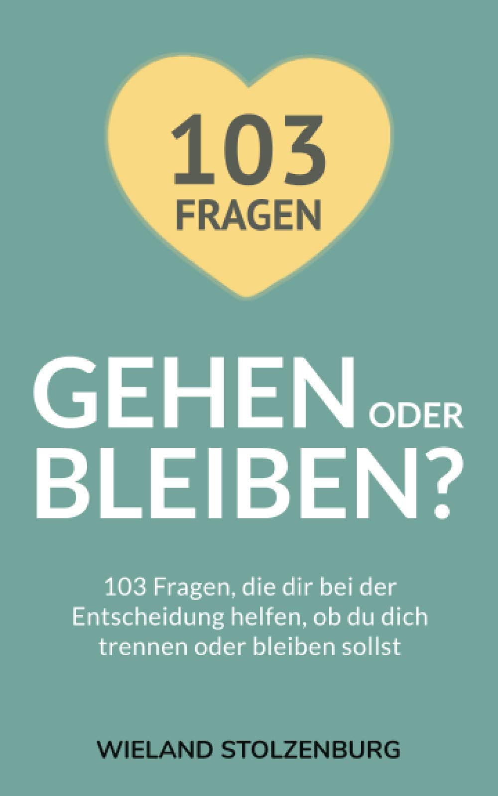 Gehen oder bleiben? 103 Fragen, die dir bei der Entscheidung helfen, ob du dich trennen oder bleiben sollst Business, Finance & Career