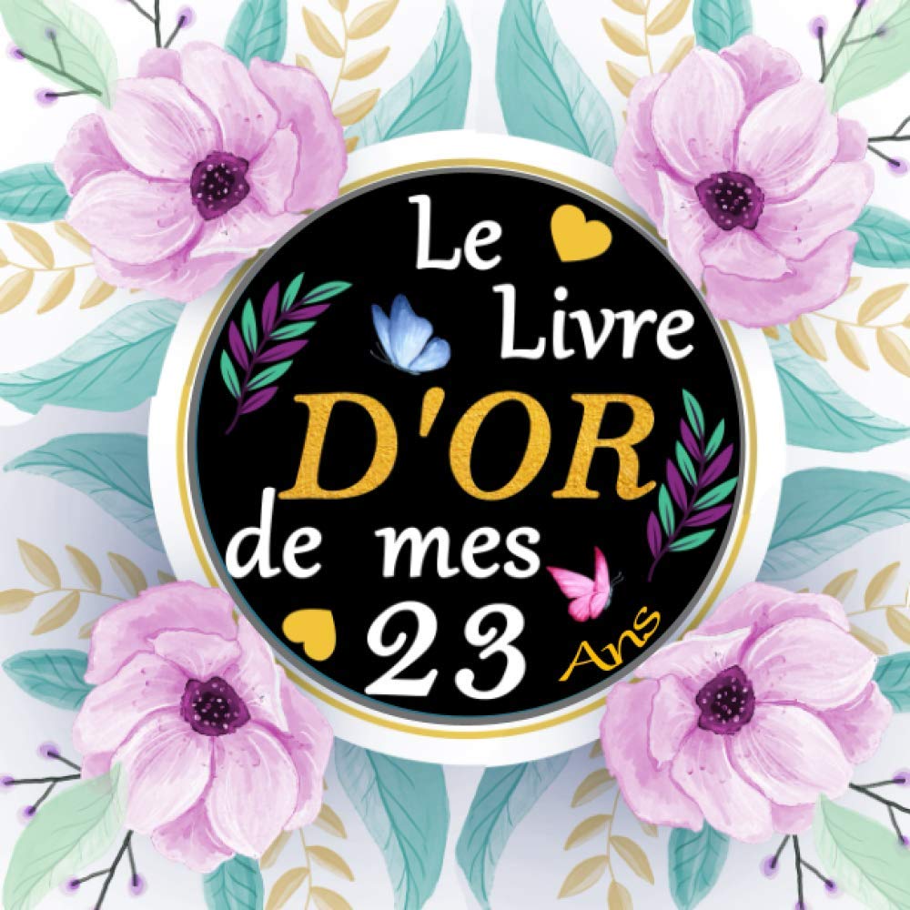 Livre d'or anniv de mes 23 ans: Accessoire indispensable pour transformer le 23ème anniversaire en une journée fun et inoubliable ! | Livre Déco pour ... des invités idée cadeau anniv femme et homme book