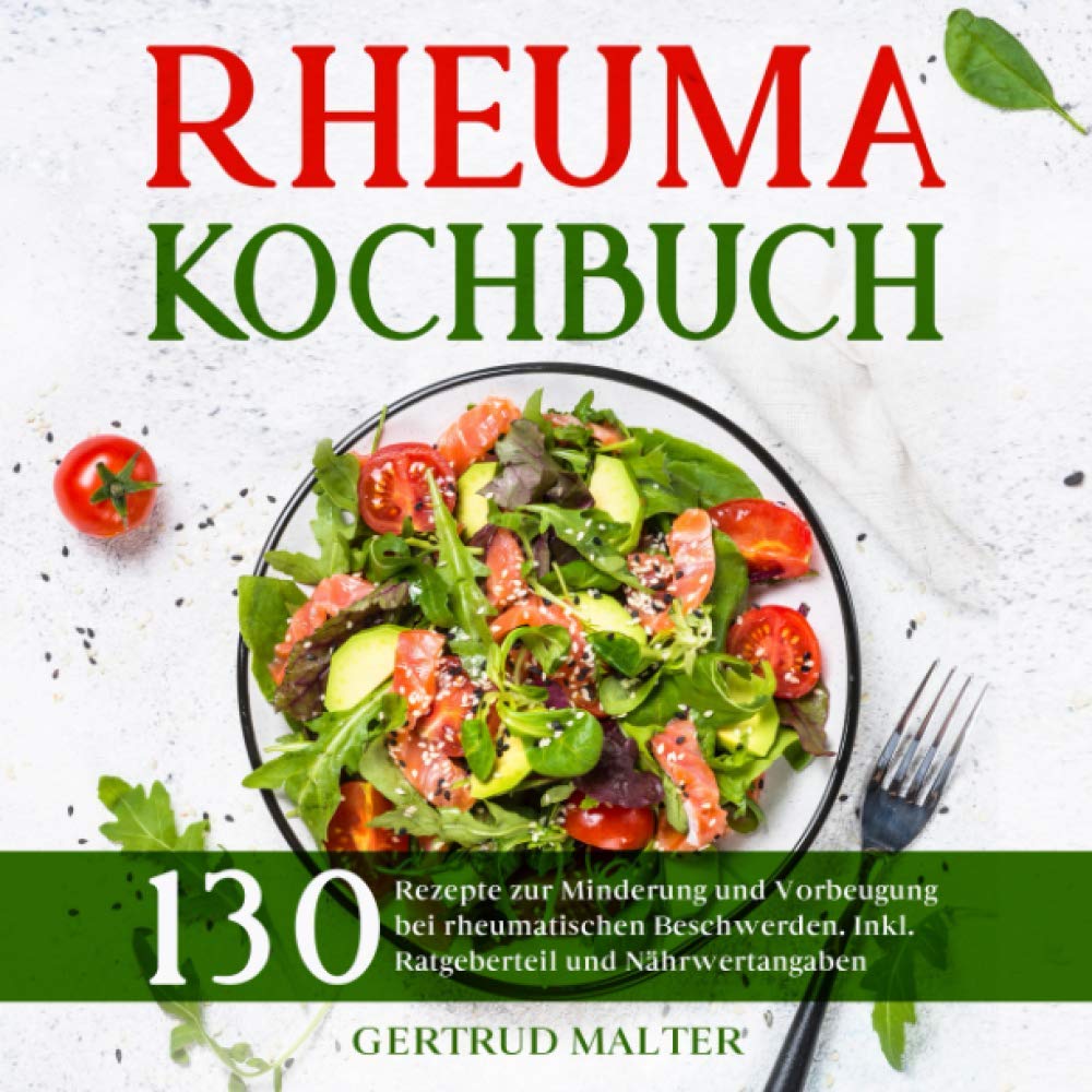 Rheuma Kochbuch: 130 Rezepte zur Minderung und Vorbeugung bei rheumatischen Beschwerden. Inkl. Ratgeberteil und Nährwertangaben. book