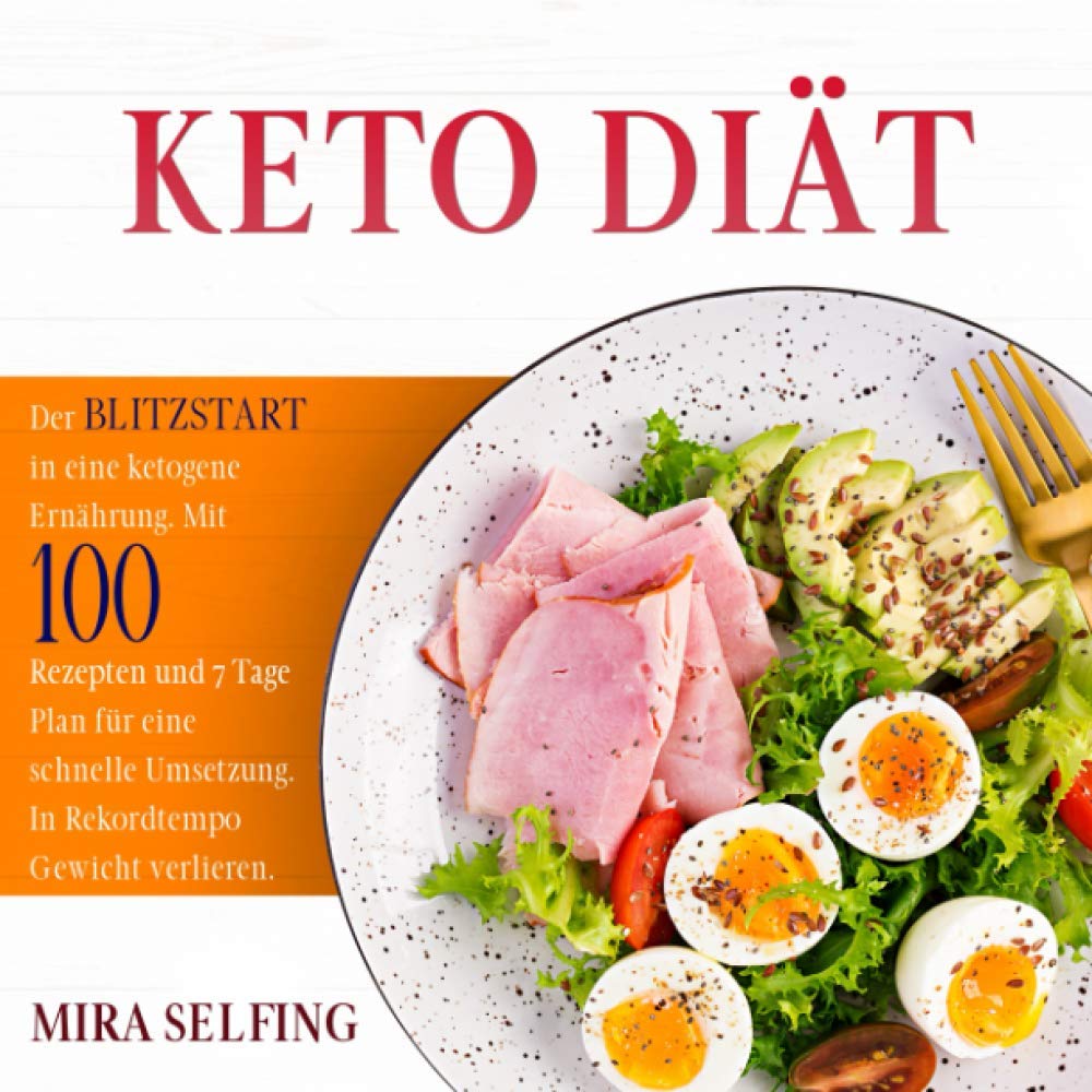 KETO DIÄT: Der BLITZSTART in eine ketogene Ernährung. Mit 100 Rezepten und 7 Tage Plan für eine schnelle Umsetzung. In Rekordtempo Gewicht verlieren. Health, Nutrition & Fitness
