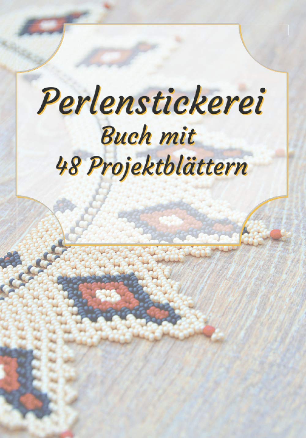 Perlenstickerei: Broschüre mit 48 Projektformularen zum Ausfüllen | Nachverfolgungstagebuch | Broschüre zur Nachverfolgung der Perlenstickerei | 100 ... Hobbys (Kreative Freizeitgestaltung, Band 2) Hobbies & Crafts