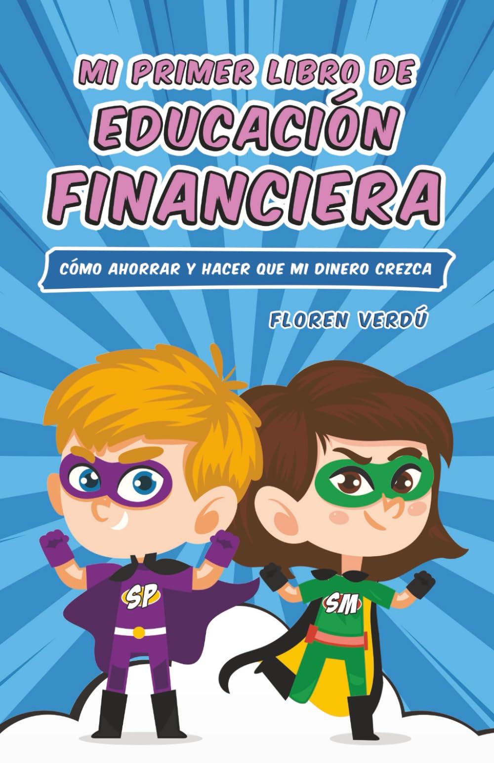 Mi primer libro de educación financiera: Cómo ahorrar y hacer que mi dinero crezca (EDUCACIÓN FINANCIERA PARA NIÑOS, Band 1) Non-fiction