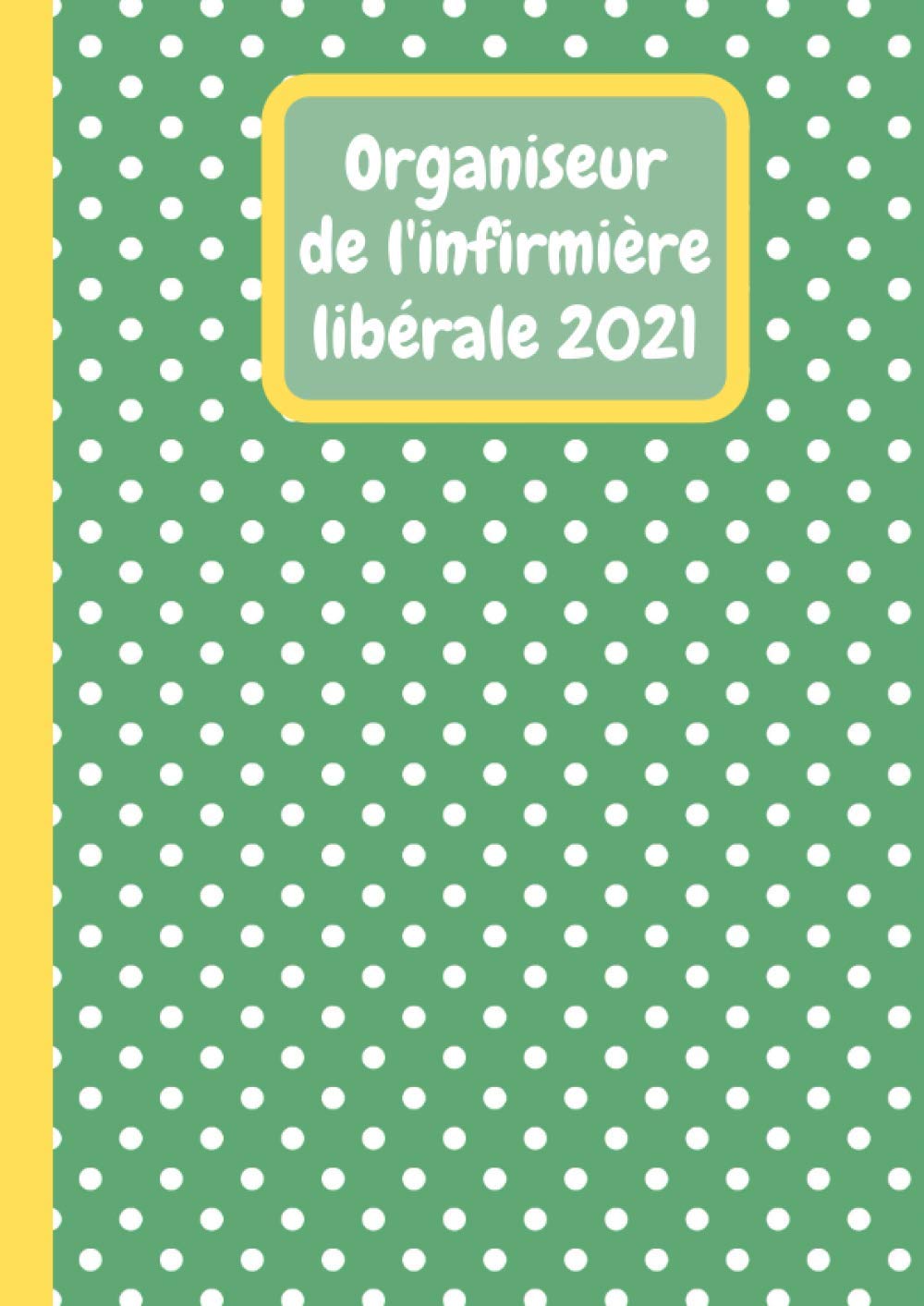 Organiseur de l'infirmière libérale 2021: AGENDA INFIRMIÈRE 2021 de Janvier à décembre. Format A 4 book