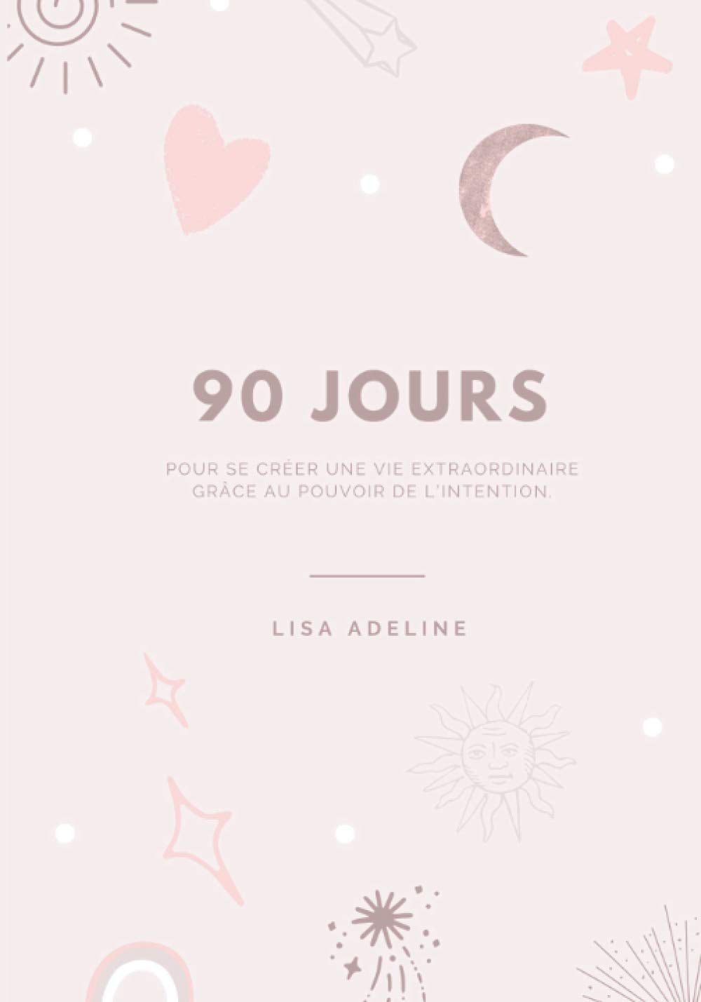 90 jours: pour se créer une vie extraordinaire grâce au pouvoir de l’intention book